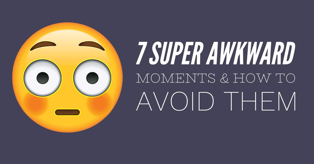 7 Super Awkward Moments and How to Avoid Them | dandi® London